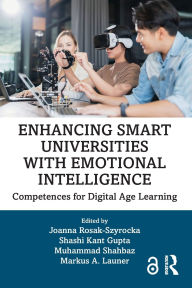 Title: Enhancing Smart Universities with Emotional Intelligence: Competences for Digital Age Learning, Author: Joanna Rosak-Szyrocka