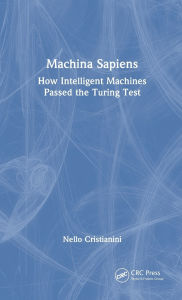 Title: Machina Sapiens: How Intelligent Machines Passed the Turing Test, Author: Nello Cristianini