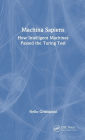 Machina Sapiens: How Intelligent Machines Passed the Turing Test