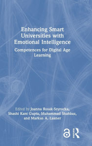 Title: Enhancing Smart Universities with Emotional Intelligence: Competences for Digital Age Learning, Author: Joanna Rosak-Szyrocka
