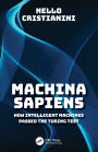 Machina Sapiens: How Intelligent Machines Passed the Turing Test
