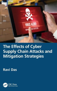 Title: The Effects of Cyber Supply Chain Attacks and Mitigation Strategies, Author: Ravi Das