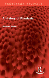 Title: A History of Rhodesia, Author: Robert Blake