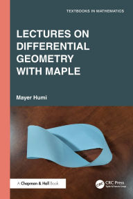 Title: Lectures on Differential Geometry with Maple, Author: Mayer Humi