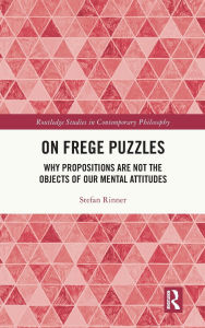 Title: On Frege Puzzles: Why Propositions Are Not the Objects of Our Mental Attitudes, Author: Stefan Rinner