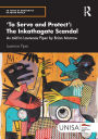 'To Serve and Protect': The Inkathagate Scandal: As told to Laurence Piper by Brian Morrow