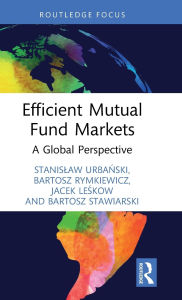 Title: Efficient Mutual Fund Markets: A Global Perspective, Author: Stanislaw Urbanski