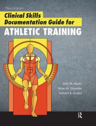 Title: Clinical Skills Documentation Guide for Athletic Training, Author: John Hauth