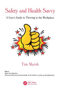 Title: Safety and Health Savvy: A User's Guide to Thriving in the Workplace, Author: Tim Marsh