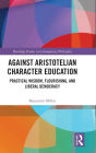 Against Aristotelian Character Education: Practical Wisdom, Flourishing, and Liberal Democracy