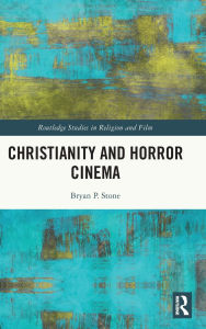 Title: Christianity and Horror Cinema, Author: Bryan P. Stone