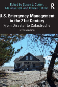 Title: U.S. Emergency Management in the 21st Century: From Disaster to Catastrophe, Author: Susan L. Cutter