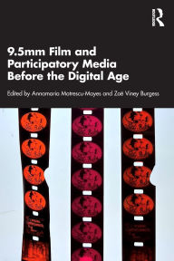 Title: 9.5mm Film and Participatory Media Before the Digital Age, Author: Annamaria Motrescu-Mayes