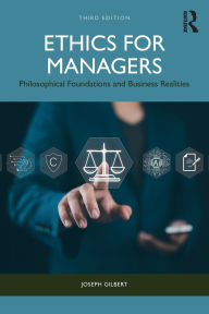 Title: Ethics for Managers: Philosophical Foundations and Business Realities, Author: Joseph Gilbert