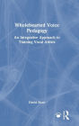 Wholehearted Voice Pedagogy: An Integrative Approach to Training Vocal Artists