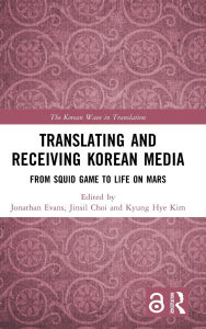 Title: Translating and Receiving Korean Media: From Squid Game to Life on Mars, Author: Jonathan Evans