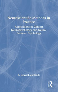 Title: Neuroscientific Methods in Practice: Applications in Clinical Neuropsychology and Neuro-Forensic Psychology, Author: K. Jayasankara Reddy