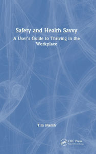 Title: Safety and Health Savvy: A User's Guide to Thriving in the Workplace, Author: Tim Marsh