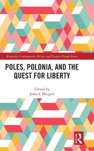 Title: Poles, Polonia, and the Quest for Liberty, Author: John S. Micgiel