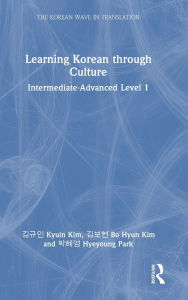 Title: Learning Korean through Culture: Intermediate-Advanced Level 1, Author: Kyuin Kim