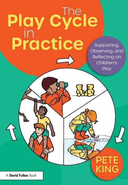 The Play Cycle in Practice: Supporting, Observing, and Reflecting on Children's Play