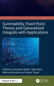 Title: Summability, Fixed Point Theory and Generalized Integrals with Applications, Author: Hemanta Kalita