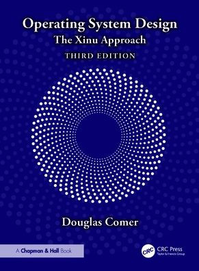 Operating System Design: The Xinu Approach
