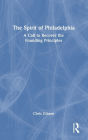 The Spirit of Philadelphia: A Call to Recover the Founding Principles