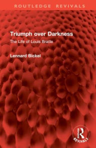 Title: Triumph over Darkness: The Life of Louis Braille, Author: Lennard Bickel