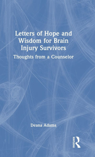 Letters of Hope and Wisdom for Brain Injury Survivors: Thoughts from a Counselor