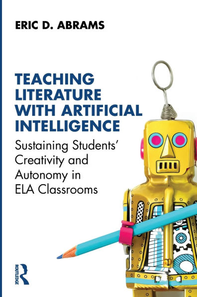 Teaching Literature with Artificial Intelligence: Sustaining Students' Creativity and Autonomy in ELA Classrooms