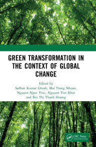 Title: Green Transformation in the Context of Global Change: Proceedings of the International Conference on Green Transformation in the Context of Global Change (GREEN 2024), Hanoi, Vietnam, October 24th-25th, 2024, Author: Sadhan Kumar Ghosh