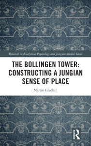 Title: The Bollingen Tower: Constructing a Jungian Sense of Place, Author: Martin Gledhill