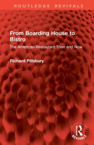 Title: From Boarding House to Bistro: The American Restaurant Then and Now, Author: Richard Pillsbury