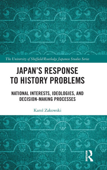 Japan's Response to History Problems: National Interests, Ideologies, and Decision-Making Processes