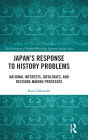 Japan's Response to History Problems: National Interests, Ideologies, and Decision-Making Processes