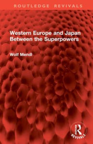 Title: Western Europe and Japan Between the Superpowers, Author: Wolf Mendl