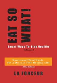 Title: Eat So What! Smart Ways to Stay Healthy Volume 2: (Mini edition), Author: La Fonceur