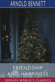 Title: Friendship and Happiness (Esprios Classics), Author: Arnold Bennett