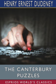 Title: The Canterbury Puzzles (Esprios Classics), Author: Henry Ernest Dudeney