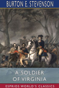 Title: A Soldier of Virginia (Esprios Classics), Author: Burton E Stevenson