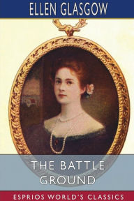Title: The Battle Ground (Esprios Classics), Author: Ellen Glasgow