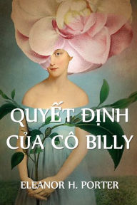 Title: Quy?t D?nh C?a Cô Billy: Miss Billy's Decision, Vietnamese edition, Author: Eleanor H Porter