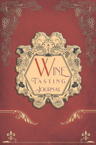 Title: Wine Tasting Journal: Vintage Wine Review Testing Notes Journal Log Notebook Tasting Diary Book, Author: Gabriel Bachheimer