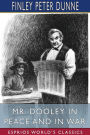 Mr. Dooley in Peace and in War (Esprios Classics)