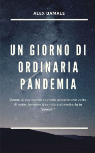 Title: Un Giorno Di Ordinaria Pandemia, Author: Alex Damale