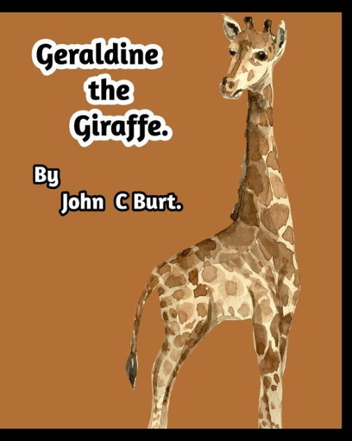 Geraldine the Giraffe by John C Burt., Paperback Barnes & Noble®
