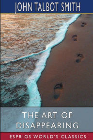 Title: The Art of Disappearing (Esprios Classics), Author: John Talbot Smith