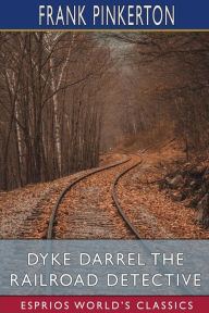 Title: Dyke Darrel the Railroad Detective (Esprios Classics): or, The Crime of the Midnight Express, Author: Frank Pinkerton