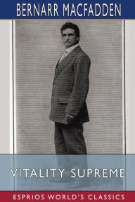 Title: Vitality Supreme (Esprios Classics), Author: Bernarr Macfadden